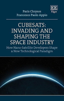 CubeSats: Invading and Shaping the Space Industry - Paris Chrysos, Francesco P. Appio