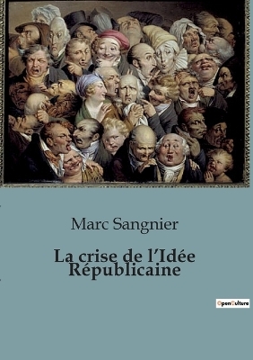 La crise de l'Id�e R�publicaine - Marc Sangnier