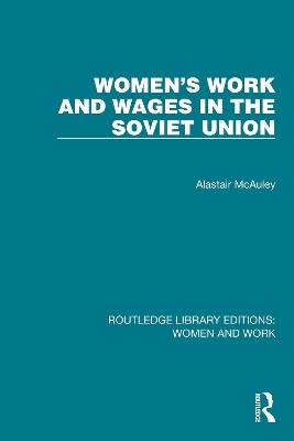 Women's Work and Wages in the Soviet Union - Alastair McAuley