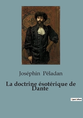 La doctrine �sot�rique de Dante - Jos�phin P�ladan