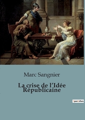 La crise de l'Id�e R�publicaine - Marc Sangnier