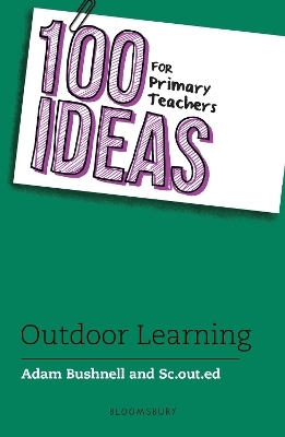 100 Ideas for Primary Teachers: Outdoor Learning - Adam Bushnell,  Sc.out.ed
