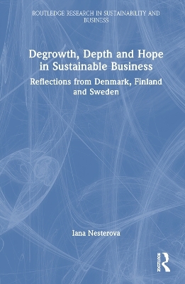 Degrowth, Depth and Hope in Sustainable Business - Iana Nesterova