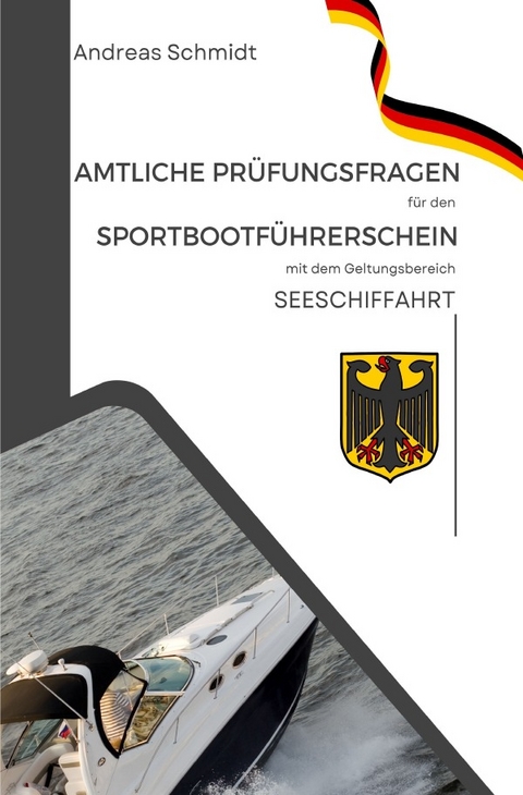 Amtliche Prüfungsfragen für den Sportbootführerschein mit dem Geltungsbereich Seeschifffahrtsstraßen - Andreas Schmidt