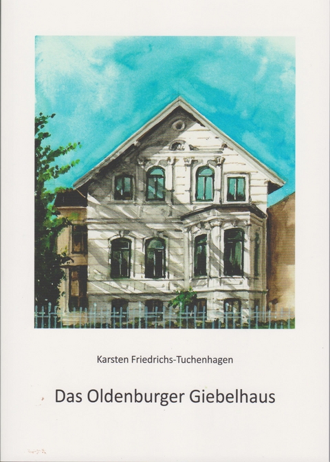 Das Oldenburger Giebelhaus - Karsten Friedrichs-Tuchenhagen