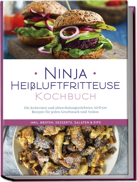 Ninja Heißluftfritteuse Kochbuch: Die leckersten und abwechslungsreichsten Airfryer Rezepte für jeden Geschmack und Anlass - inkl. Broten, Desserts, Salaten & Dips - Maren Bertram