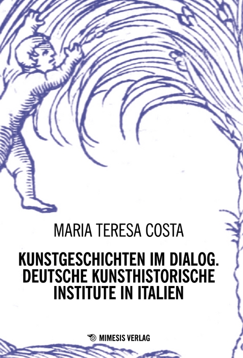 Kunstgeschichten im Dialog. Deutsche Kunsthistorische Institute in Italien - Maria Teresa Costa