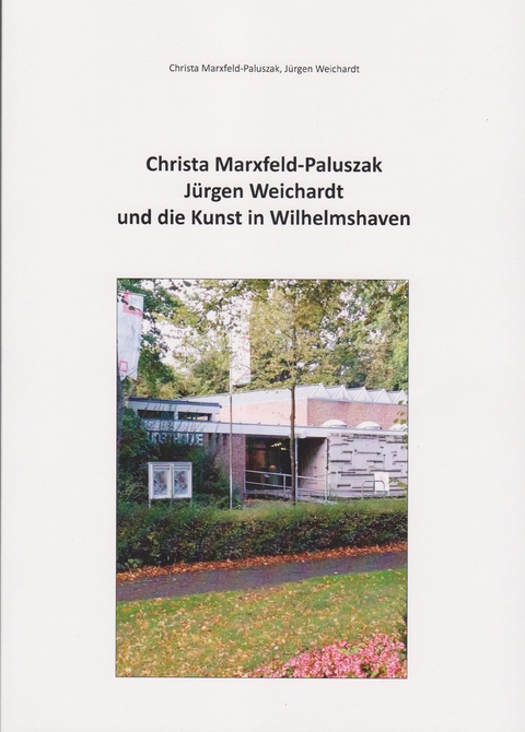 Christa Marxfeld-Paluszak, Jürgen Weichardt und die Kunst in Wilhelmshaven - Christa Marxfeld-Palsuszak, Jürgen Weichardt