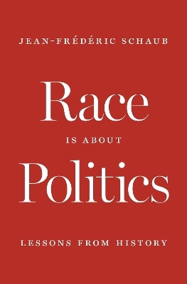 Race Is about Politics - Jean-Frédéric Schaub