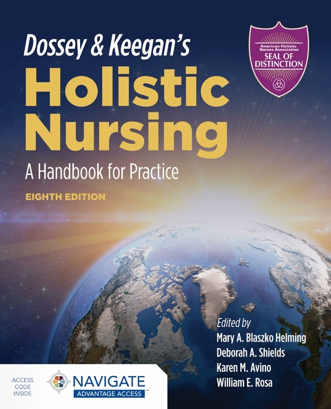 Dossey  &  Keegan's Holistic Nursing: A Handbook For Practice - Mary A. Blaszko Helming, Deborah A. Shields, Karen M. Avino, William E. Rosa