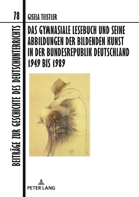 Das gymnasiale Lesebuch und seine Abbildungen der bildenden Kunst in der Bundesrepublik Deutschland 1949 bis 1989 - Gisela Teistler