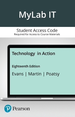 Technology in Action -- MyLab IT with Pearson eText Access Code - Alan Evans, Kendall Martin, Mary Poatsy