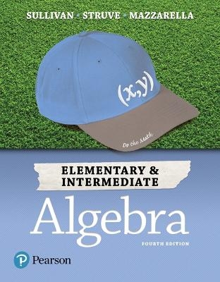 Elementary & Intermediate Algebra - Michael Sullivan  III, Katherine Struve, Janet Mazzarella