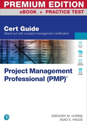 Project Management Professional (PMP)® Cert Guide Premium Edition and Practice Test - Gregory Horine, Asad Haque