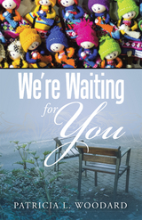We're Waiting for You -  Patricia L. Woodard
