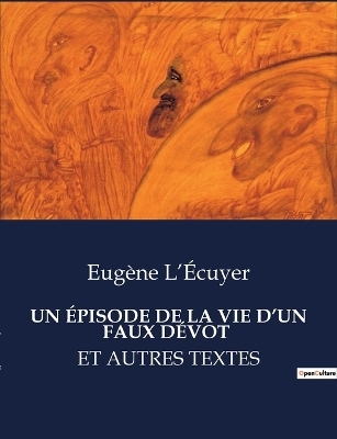 Un �pisode de la Vie d'Un Faux D�vot - Eug�ne L'�cuyer