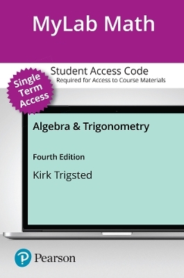 MyLab Math with Pearson eText (up to 18-weeks) Access Code for Algebra & Trigonometry with Interactive Assignments - Kirk Trigsted