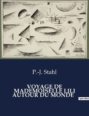 Voyage de Mademoiselle Lili Autour Du Monde - P -J Stahl