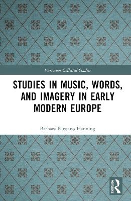 Studies in Music, Words, and Imagery in Early Modern Europe - Barbara Russano Hanning
