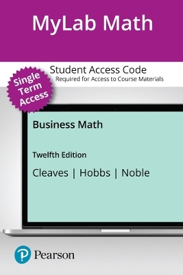 MyLab Math with Pearson eText (up to 18-weeks) Access Code for Business Math - Cheryl Cleaves, Margie Hobbs, Jeffrey Noble