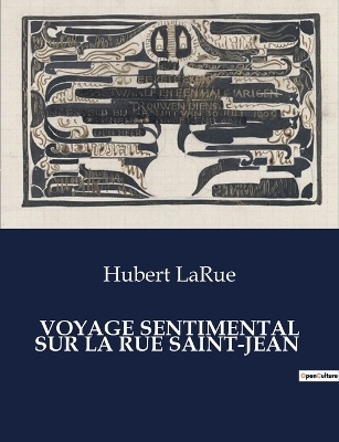 Voyage Sentimental Sur La Rue Saint-Jean - Hubert Larue