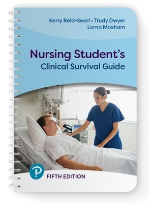 Nursing Student's Clinical Survival Guide - Kerry Reid-Searl, Trudy Dwyer, Lorna Moxham