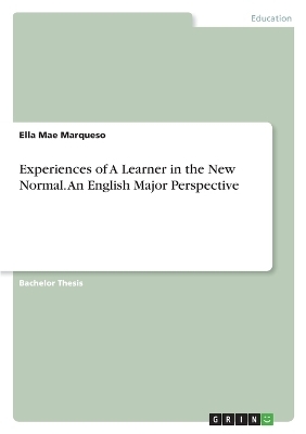 Experiences of A Learner in the New Normal. An English Major Perspective - Ella Mae Marqueso