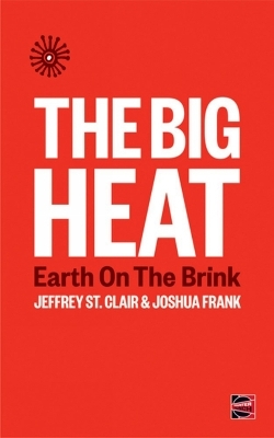 The Big Heat - Jeffrey st Clair, Joshua Frank