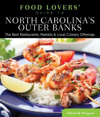 Food Lovers' Guide to® North Carolina's Outer Banks - Elizabeth Wiegand