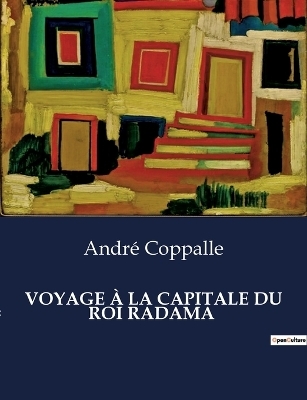 Voyage � La Capitale Du Roi Radama - Andr� Coppalle