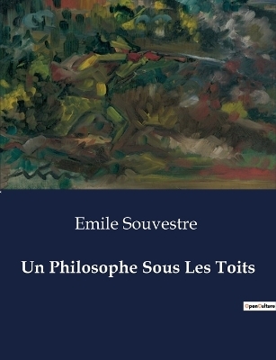 Un Philosophe Sous Les Toits - Emile Souvestre
