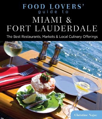 Food Lovers' Guide to® Miami & Fort Lauderdale - Christine Najac