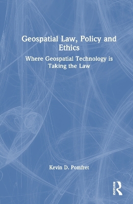 Geospatial Law, Policy and Ethics - Kevin D. Pomfret