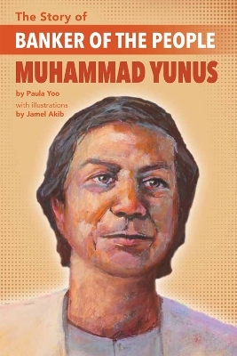 The Story of Banker of the People Muhammad Yunus - Paula Yoo