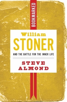 William Stoner and the Battle for the Inner Life - Steve Almond