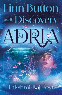 Finn Button and The Discovery of Adria - Lakshmi-Raj Jesa