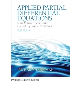 Applied Partial Differential Equations with Fourier Series and Boundary Value Problems (Classic Version) - Richard Haberman