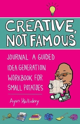 Creative, Not Famous Activity Book - Ayun Halliday