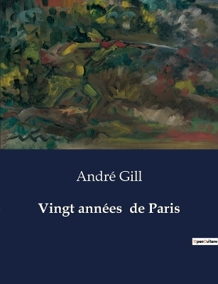 Vingt ann�es de Paris - Andr� Gill