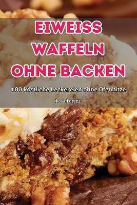 Eiweiss Waffeln Ohne Backen -  Rosa Lorenz