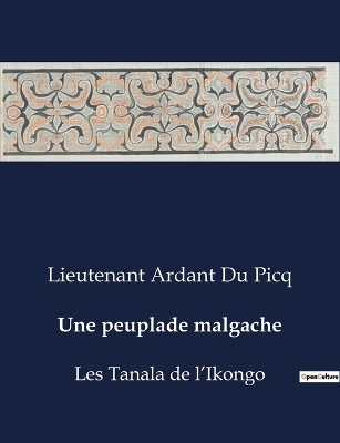 Une peuplade malgache - Lieutenant Ardant Du Picq