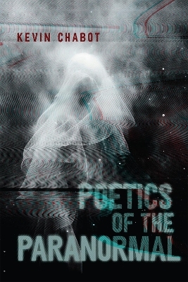 Poetics of the Paranormal - Kevin Chabot