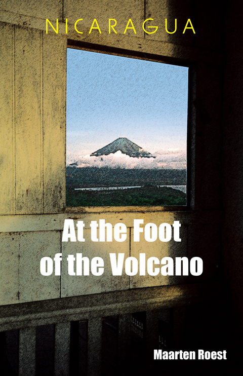 Nicaragua at the Foot of the Volcano - Maarten Roest