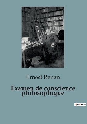 Examen de conscience philosophique - Ernest Renan