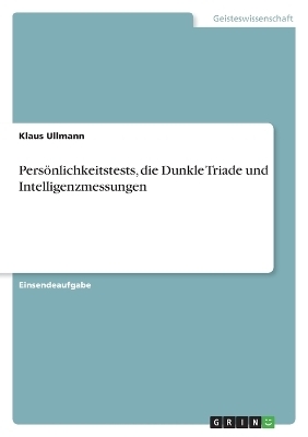 PersÃ¶nlichkeitstests, die Dunkle Triade und Intelligenzmessungen - Klaus Ullmann