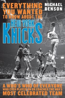 Everything You Wanted to Know About the New York Knicks - Michael Benson