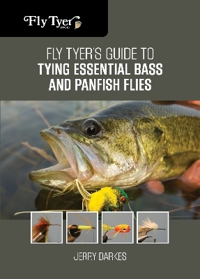 Fly Tyer's Guide to Tying Essential Bass and Panfish Flies - Jerry Darkes