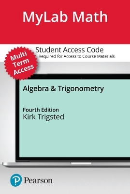 MyLab Math with Pearson eText (up to 24 months) Access Code for Algebra & Trigonometry with Interactive Assignments - Kirk Trigsted