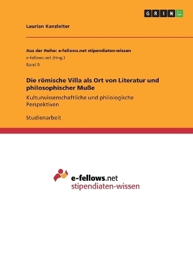 Die rÃ¶mische Villa als Ort von Literatur und philosophischer MuÃe - Laurian Kanzleiter