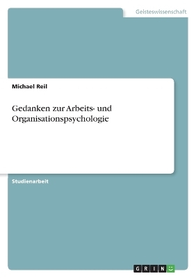 Gedanken zur Arbeits- und Organisationspsychologie - Michael Reil
